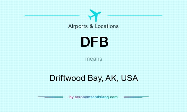 What does DFB mean? It stands for Driftwood Bay, AK, USA