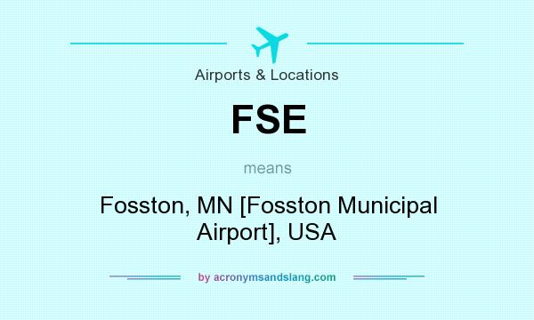 What does FSE mean? It stands for Fosston, MN [Fosston Municipal Airport], USA