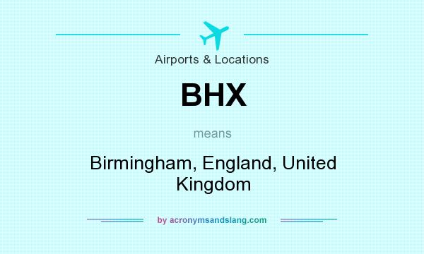 What does BHX mean? It stands for Birmingham, England, United Kingdom