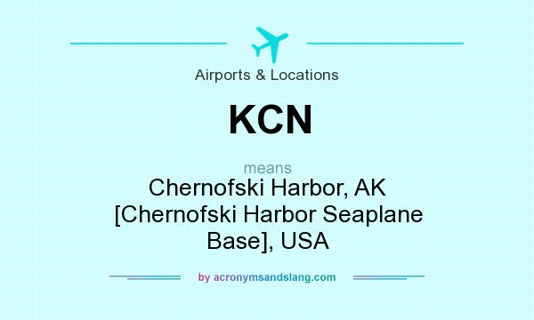What does KCN mean? It stands for Chernofski Harbor, AK [Chernofski Harbor Seaplane Base], USA