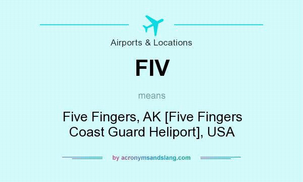 What does FIV mean? It stands for Five Fingers, AK [Five Fingers Coast Guard Heliport], USA