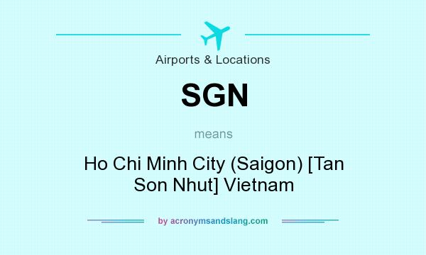 What does SGN mean? It stands for Ho Chi Minh City (Saigon) [Tan Son Nhut] Vietnam