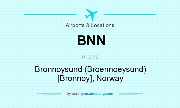What does BNN mean? It stands for Bronnoysund (Broennoeysund) [Bronnoy], Norway