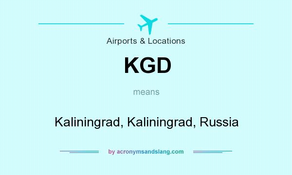 What does KGD mean? It stands for Kaliningrad, Kaliningrad, Russia