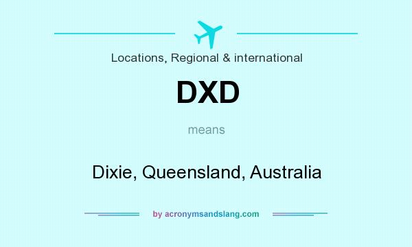 What does DXD mean? It stands for Dixie, Queensland, Australia