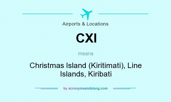 What does CXI mean? It stands for Christmas Island (Kiritimati), Line Islands, Kiribati