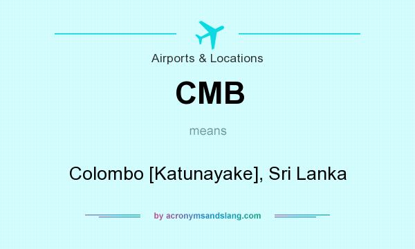 What does CMB mean? It stands for Colombo [Katunayake], Sri Lanka