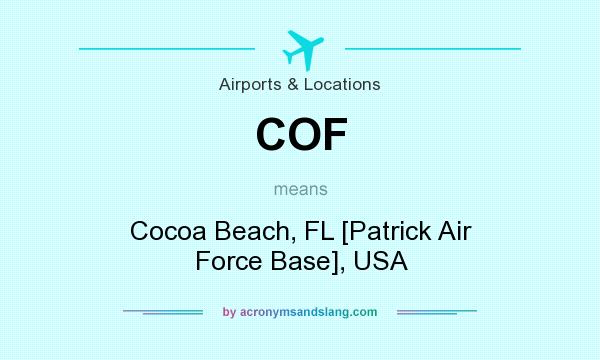 What does COF mean? It stands for Cocoa Beach, FL [Patrick Air Force Base], USA