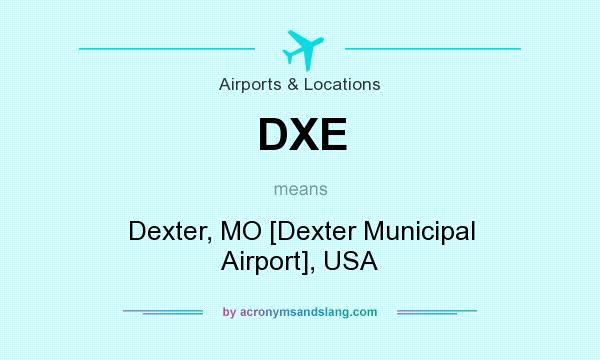 What does DXE mean? It stands for Dexter, MO [Dexter Municipal Airport], USA