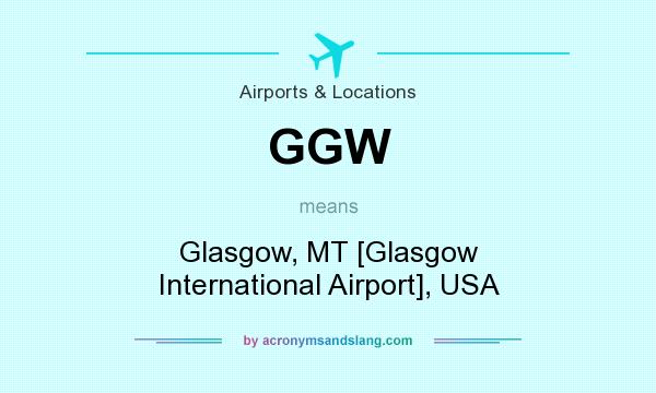What does GGW mean? It stands for Glasgow, MT [Glasgow International Airport], USA