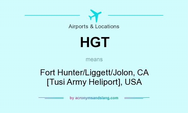 What does HGT mean? It stands for Fort Hunter/Liggett/Jolon, CA [Tusi Army Heliport], USA