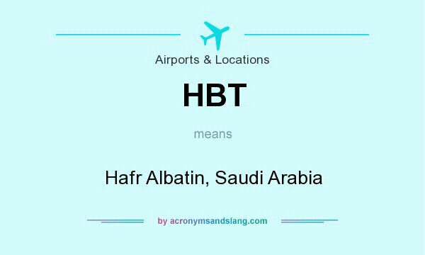 What does HBT mean? It stands for Hafr Albatin, Saudi Arabia