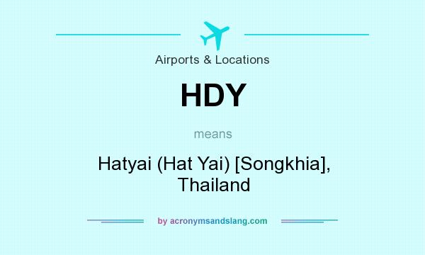 What does HDY mean? It stands for Hatyai (Hat Yai) [Songkhia], Thailand