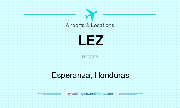 What does LEZ mean? It stands for Esperanza, Honduras