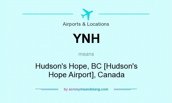 What does YNH mean? It stands for Hudson`s Hope, BC [Hudson`s Hope Airport], Canada