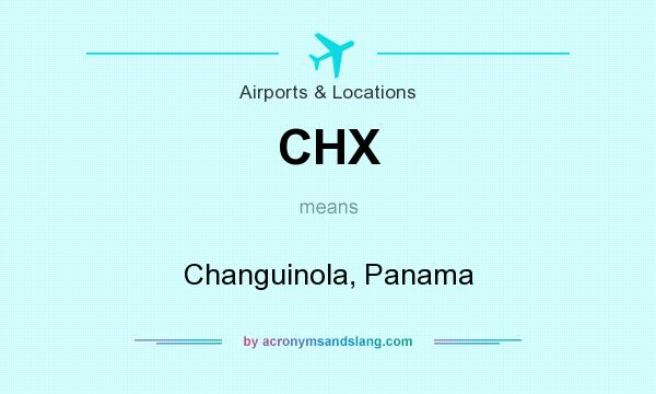What does CHX mean? It stands for Changuinola, Panama