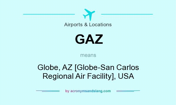 What does GAZ mean? It stands for Globe, AZ [Globe-San Carlos Regional Air Facility], USA