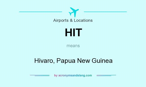 What does HIT mean? It stands for Hivaro, Papua New Guinea