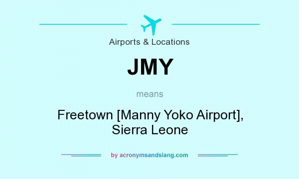 What does JMY mean? It stands for Freetown [Manny Yoko Airport], Sierra Leone