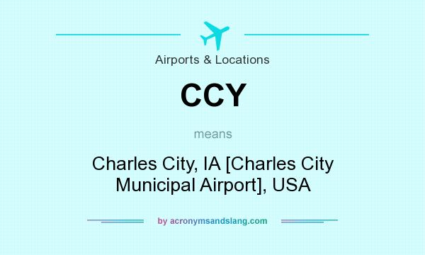 What does CCY mean? It stands for Charles City, IA [Charles City Municipal Airport], USA