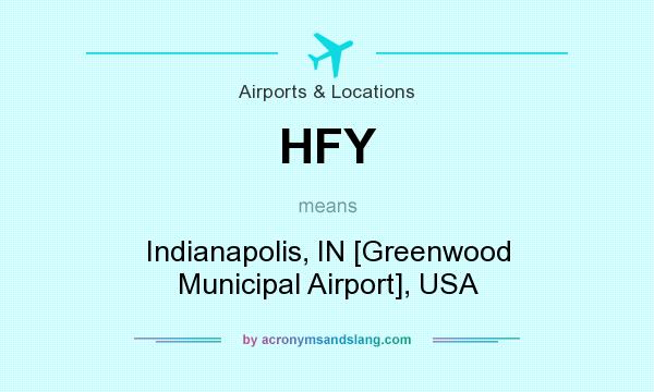 What does HFY mean? It stands for Indianapolis, IN [Greenwood Municipal Airport], USA