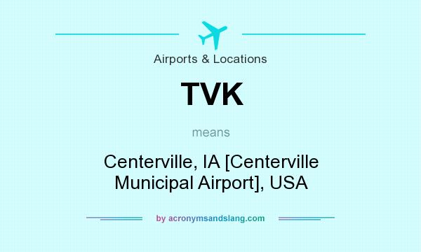 What does TVK mean? It stands for Centerville, IA [Centerville Municipal Airport], USA