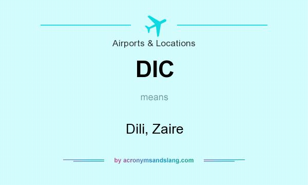 What does DIC mean? It stands for Dili, Zaire