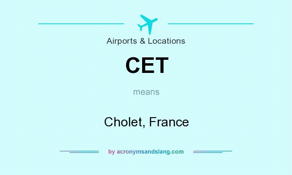What does CET mean? It stands for Cholet, France