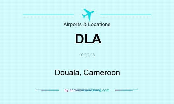 What does DLA mean? It stands for Douala, Cameroon