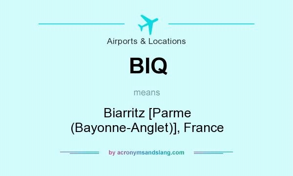 What does BIQ mean? It stands for Biarritz [Parme (Bayonne-Anglet)], France