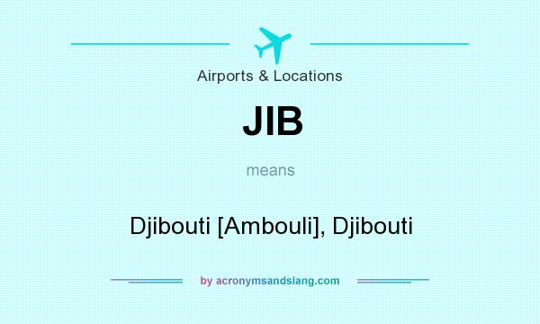 What does JIB mean? It stands for Djibouti [Ambouli], Djibouti