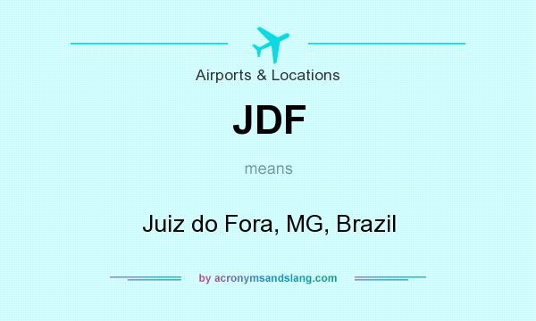 What does JDF mean? It stands for Juiz do Fora, MG, Brazil