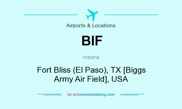 What does BIF mean? It stands for Fort Bliss (El Paso), TX [Biggs Army Air Field], USA
