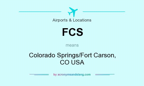 What does FCS mean? It stands for Colorado Springs/Fort Carson, CO USA