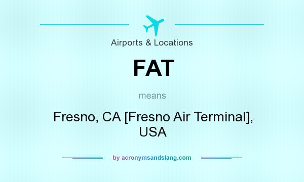 What does FAT mean? It stands for Fresno, CA [Fresno Air Terminal], USA