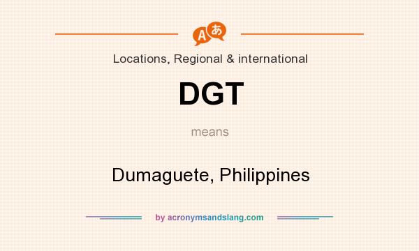 What does DGT mean? It stands for Dumaguete, Philippines