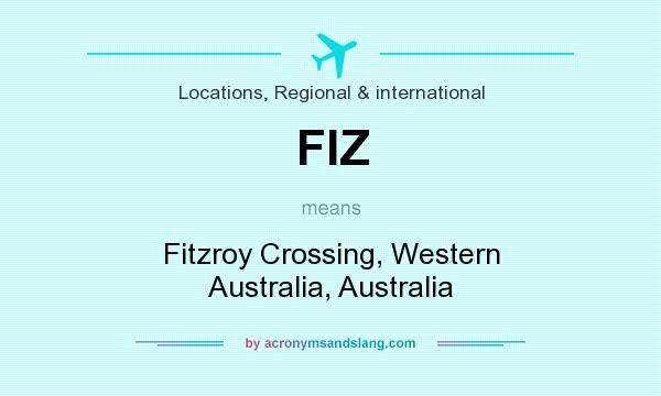 What does FIZ mean? It stands for Fitzroy Crossing, Western Australia, Australia