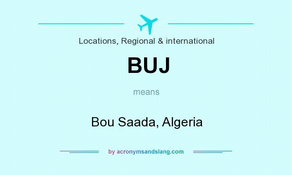 What does BUJ mean? It stands for Bou Saada, Algeria