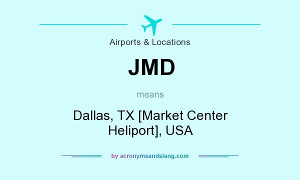 What does JMD mean? It stands for Dallas, TX [Market Center Heliport], USA