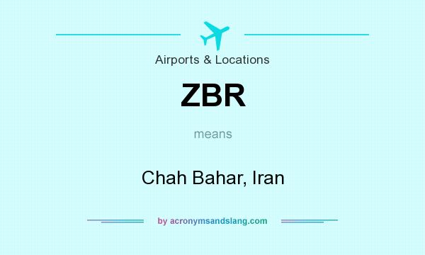 What does ZBR mean? It stands for Chah Bahar, Iran