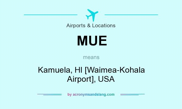 What does MUE mean? It stands for Kamuela, HI [Waimea-Kohala Airport], USA