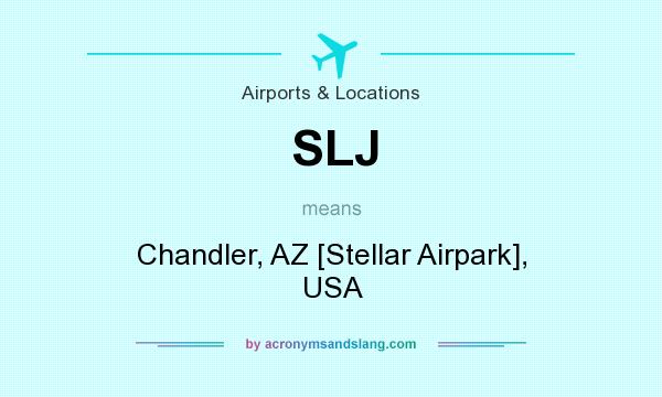 What does SLJ mean? It stands for Chandler, AZ [Stellar Airpark], USA