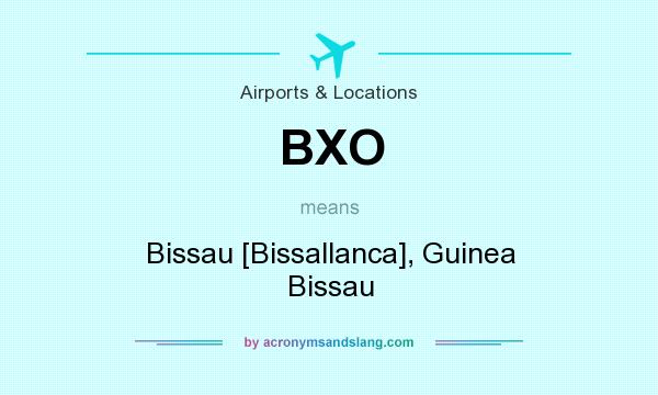 What does BXO mean? It stands for Bissau [Bissallanca], Guinea Bissau