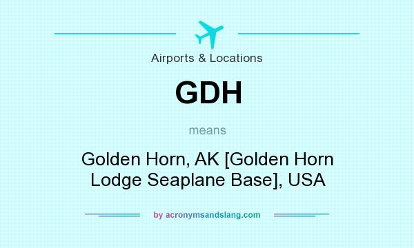 What does GDH mean? It stands for Golden Horn, AK [Golden Horn Lodge Seaplane Base], USA