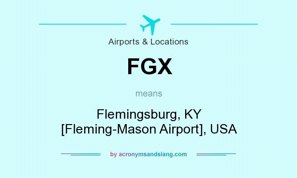 What does FGX mean? It stands for Flemingsburg, KY [Fleming-Mason Airport], USA