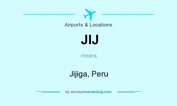 What does JIJ mean? It stands for Jijiga, Peru
