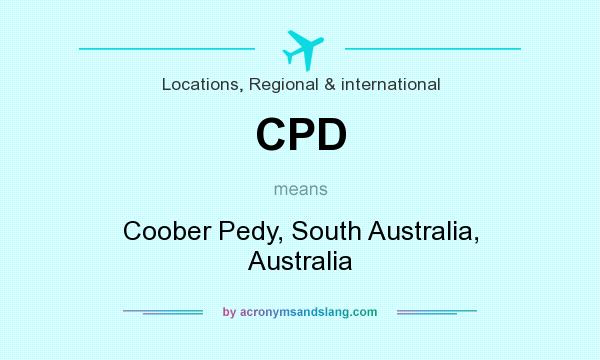 What does CPD mean? It stands for Coober Pedy, South Australia, Australia