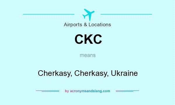 What does CKC mean? It stands for Cherkasy, Cherkasy, Ukraine