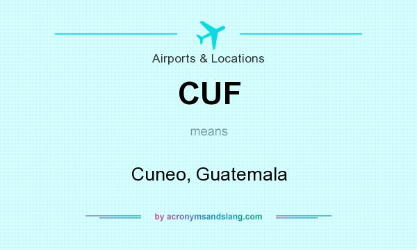 What does CUF mean? It stands for Cuneo, Guatemala