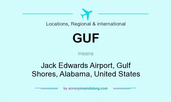 What does GUF mean? It stands for Jack Edwards Airport, Gulf Shores, Alabama, United States